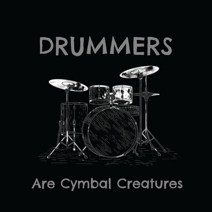 Drummers Are Cymbal Creatures!