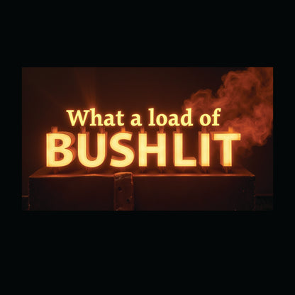 What A Load Of Bushlit
