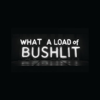 What A Load Of Bushlit (B&W)